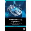 Understanding Payments: A Whistle-Stop Tour into What You Thought You Knew - Paperback