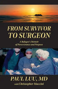 From Survivor to Surgeon: A Refugee's Memoir of Perseverance and Purpose - Paperback