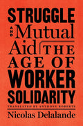 Struggle and Mutual Aid: The Age of Worker Solidarity - Hardcover