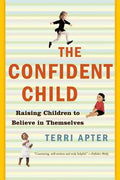 Confident Child: Raising Children to Believe in Themselves - Paperback