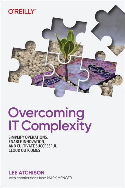 Overcoming It Complexity: Simplify Operations, Enable Innovation, and Cultivate Successful Cloud Outcomes - Paperback