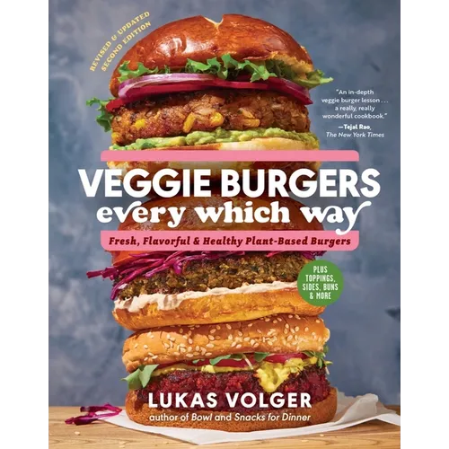 Veggie Burgers Every Which Way, Second Edition: Fresh, Flavorful, and Healthy Plant-Based Burgers - Plus Toppings, Sides, Buns, and More - Hardcover