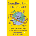 Goodbye Old, Hello Bold: A Joyful Leap Into a World of New Possibilities as We Age (Inspiring Aging Book, Hand Drawn Reminders for Older Living) - Hardcover
