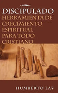 Discipulado: Herramienta de Crecimiento Espiritual Para Todo Cristiano - Paperback