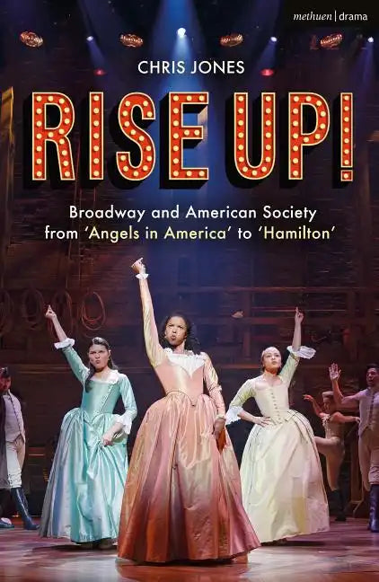 Rise Up!: Broadway and American Society from 'Angels in America' to 'Hamilton' - Paperback