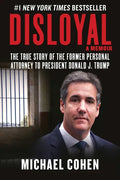 Disloyal: A Memoir: The True Story of the Former Personal Attorney to President Donald J. Trump - Hardcover