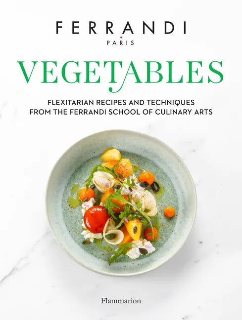 Vegetables: Recipes and Techniques from the Ferrandi School of Culinary Arts - Hardcover