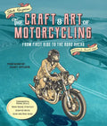 The Craft and Art of Motorcycling: From First Ride to the Road Ahead - Fundamental Riding Skills, Road-Riding Strategy, Scooter Notes, Gear and Bike G - Paperback