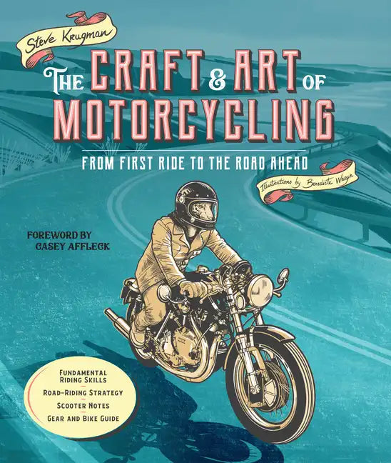 The Craft and Art of Motorcycling: From First Ride to the Road Ahead - Fundamental Riding Skills, Road-Riding Strategy, Scooter Notes, Gear and Bike G - Paperback