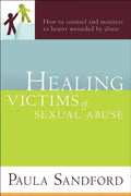 Healing Victims of Sexual Abuse: How to Counsel and Minister to Hearts Wounded by Abuse - Paperback