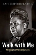 Walk with Me: A Biography of Fannie Lou Hamer - Hardcover