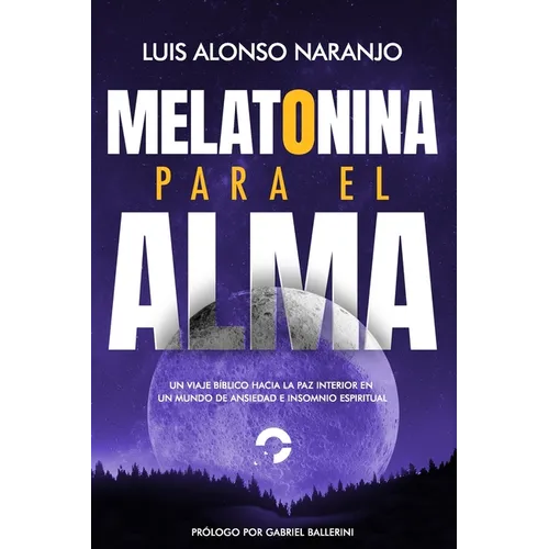 Melatonina para el Alma: "Un Viaje Bíblico hacia la Paz Interior en un Mundo de Ansiedad e Insomnio Espiritual" - Paperback