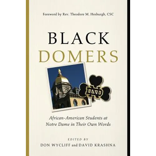 Black Domers: African-American Students at Notre Dame in Their Own Words - Hardcover