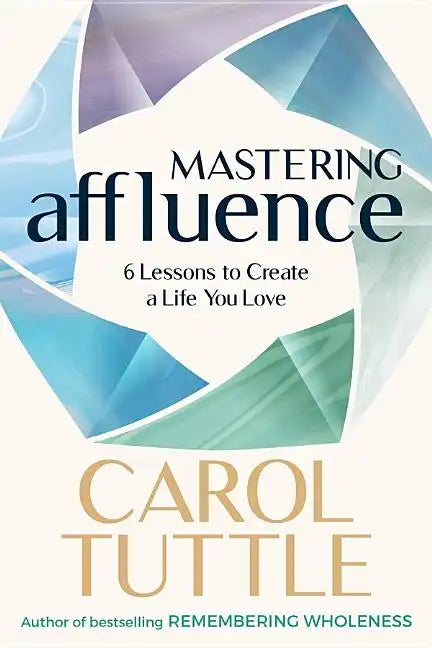 Mastering Affluence: 6 Lessons to Create a Life You Love - Paperback