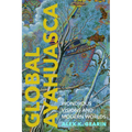 Global Ayahuasca: Wondrous Visions and Modern Worlds - Paperback