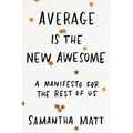 Average Is the New Awesome: A Manifesto for the Rest of Us - Paperback