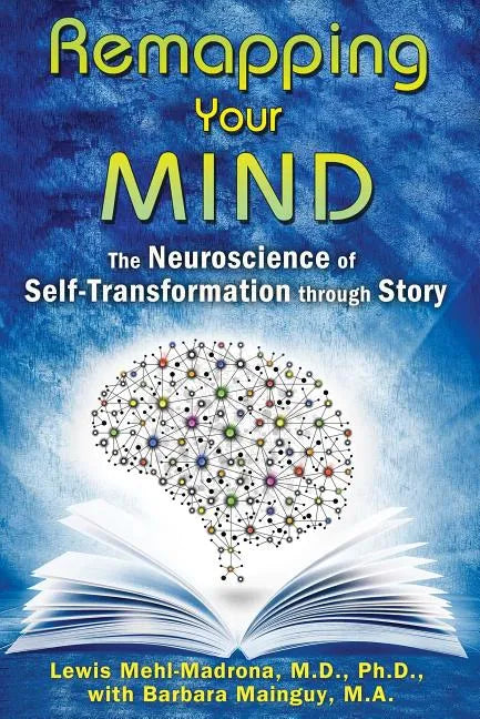 Remapping Your Mind: The Neuroscience of Self-Transformation Through Story - Paperback