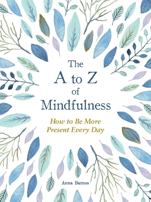 The A to Z of Mindfulness: Simple Ways to Be More Present Every Day - Hardcover