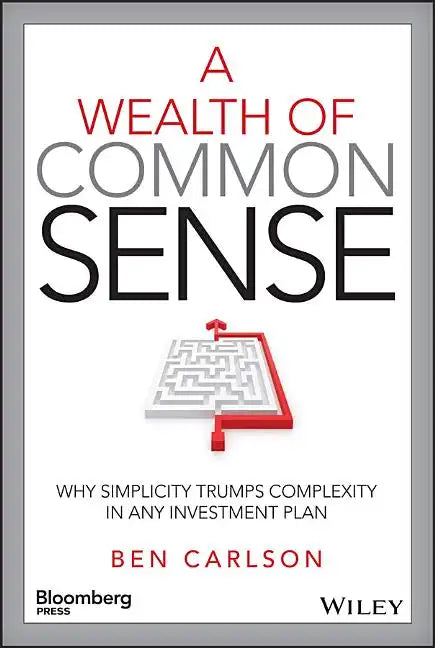 A Wealth of Common Sense: Why Simplicity Trumps Complexity in Any Investment Plan - Hardcover
