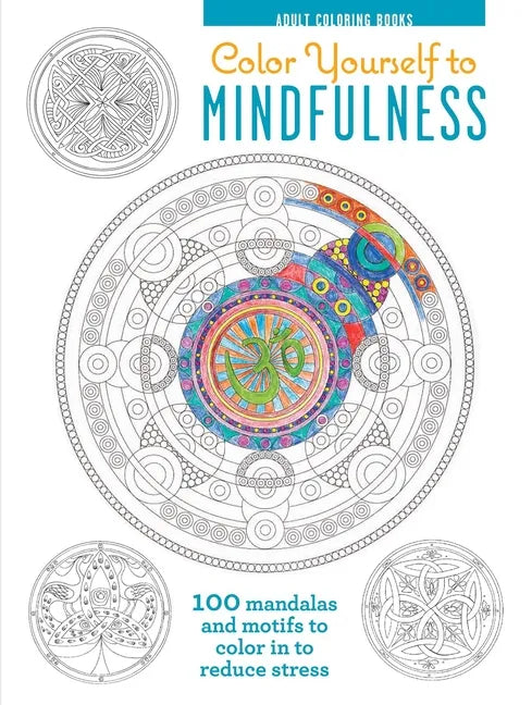 Color Yourself to Mindfulness: 100 Mandalas and Motifs to Color Your Way to Inner Calm - Hardcover