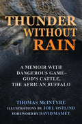 Thunder Without Rain: A Memoir with Dangerous Game, God's Cattle, the African Buffalo - Hardcover
