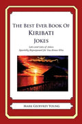 The Best Ever Book of Kiribati Jokes: Lots and Lots of Jokes Specially Repurposed for You-Know-Who - Paperback