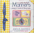 A Little Book of Manners: Etiquette for Young Ladies - Hardcover