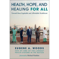 Health, Hope, and Healing for All: Toward More Equitable and Affordable Healthcare - Hardcover
