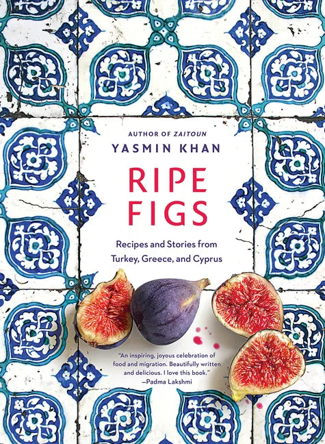 Ripe Figs: Recipes and Stories from Turkey, Greece, and Cyprus - Hardcover