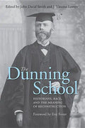 The Dunning School: Historians, Race, and the Meaning of Reconstruction - Hardcover