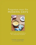 Forgotten Ways for Modern Days: Kitchen Cures and Household Lore for a Natural Home and Garden - Hardcover