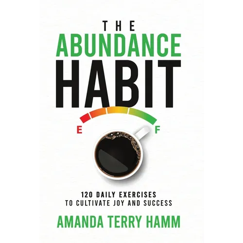The Abundance Habit: 120 Daily Exercises to Cultivate Joy and Success - Hardcover