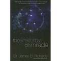 The Anatomy of a Miracle: Cutting-Edge Science Has Finally Advanced to a State That Puts the Miraculous Within the Grasp of Modern Man - Paperback