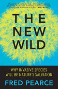 The New Wild: Why Invasive Species Will Be Nature's Salvation - Paperback