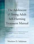 Adolescent & Young Adult Self-Harming Treatment Manual: A Collaborative Strengths-Based Brief Therapy Approach - Paperback