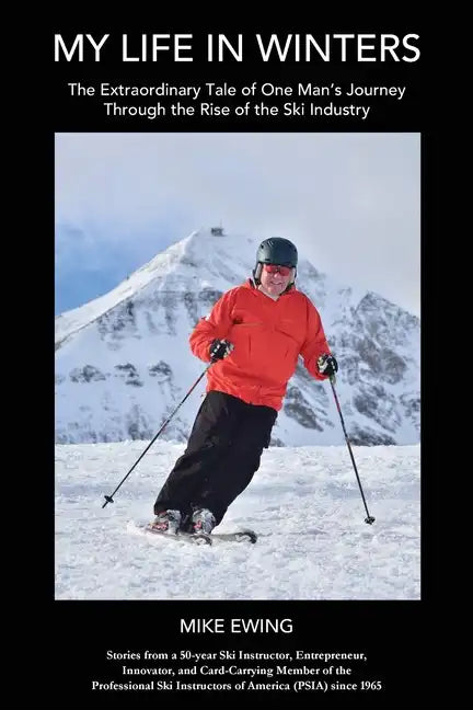 My Life in Winters: The Extraordinary Tale of One Man's Journey Through the Rise of the Ski Industry - Paperback