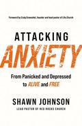 Attacking Anxiety: From Panicked and Depressed to Alive and Free - Paperback