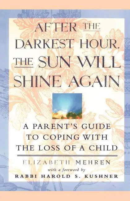 After the Darkest Hour the Sun Will Shine Again: A Parent's Guide to Coping with the Loss of a Child - Paperback