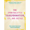 The Spirituality of Transformation, Joy, and Justice: The Ignatian Way for Everyone - Hardcover