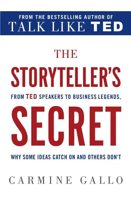 The Storyteller's Secret: From TED Speakers to Business Legends, Why Some Ideas Catch on and Others Don't - Paperback
