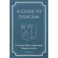 A Guide to Stoicism: New Large print edition followed by the biographies of various Stoic philosophers taken from "The lives and opinions o - Paperback