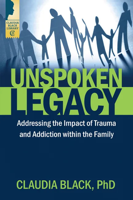 Unspoken Legacy: Addressing the Impact of Trauma and Addiction Within the Family - Paperback