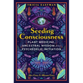 Seeding Consciousness: Plant Medicine, Ancestral Wisdom, and Psychedelic Initiation - Paperback