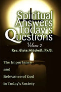 Spiritual Answers Today's Questions Volume II: The Importance and Relevance of God in Today's Society - Paperback