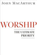 Worship: The Ultimate Priority - Paperback
