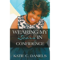 Wearing My Scars in Confidence: How Simply Trusting Can Move the Hand of God - Paperback