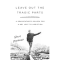 Leave Out the Tragic Parts: A Grandfather's Search for a Boy Lost to Addiction - Paperback