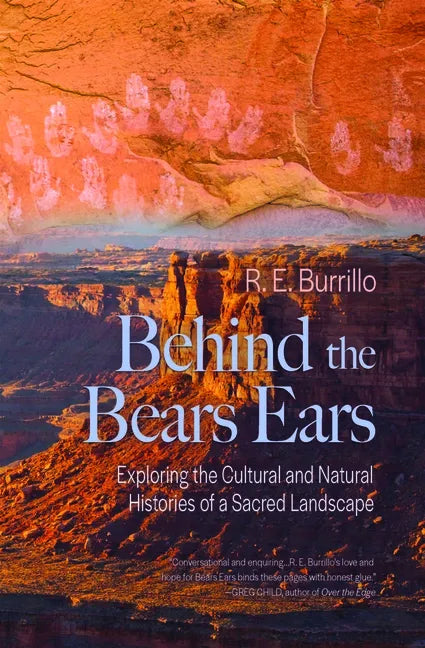 Behind the Bears Ears: Exploring the Cultural and Natural Histories of a Sacred Landscape - Paperback