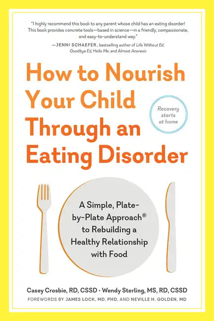 How to Nourish Your Child Through an Eating Disorder: A Simple, Plate-By-Plate Approach(r) to Rebuilding a Healthy Relationship with Food - Paperback