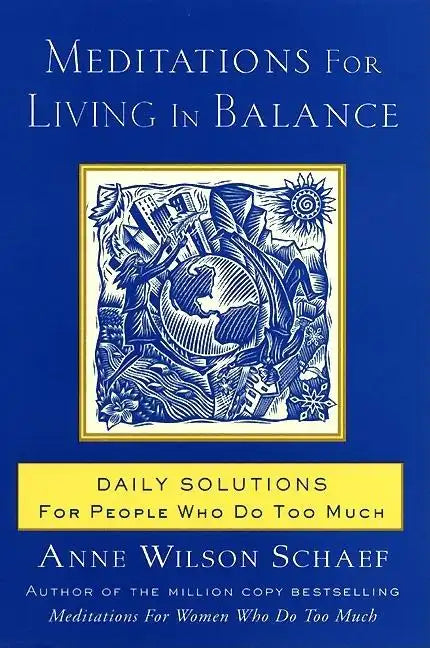 Meditations for Living in Balance: Daily Solutions for People Who Do Too Much - Paperback